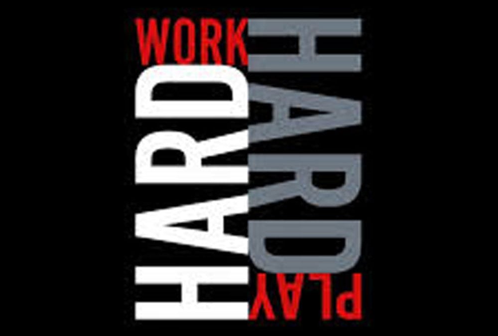 Work Hard-Play Hard