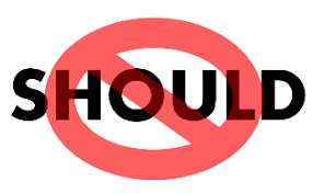 Are You “Shoulding” on Yourself?